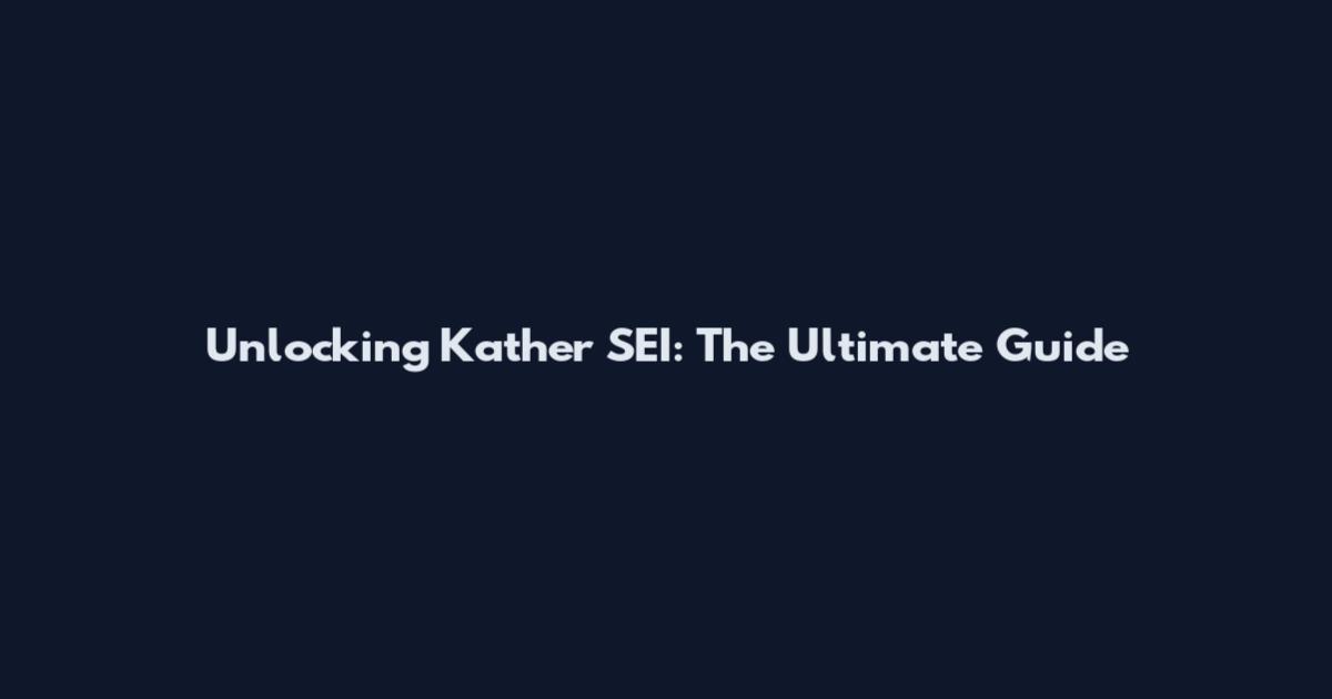 Unlocking Kather SEI: The Ultimate Guide