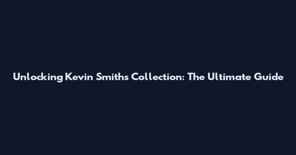 Unlocking Kevin Smith's Collection: The Ultimate Guide