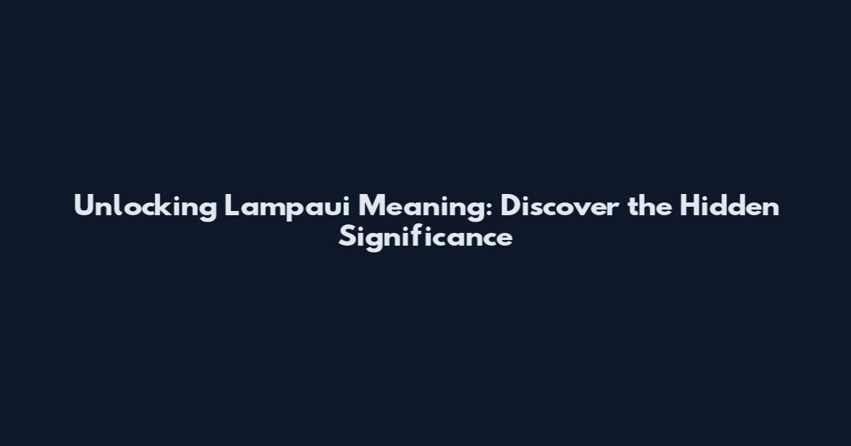 Unlocking Lampaui Meaning: Discover the Hidden Significance