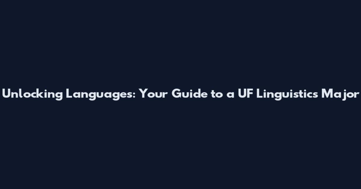 Unlocking Languages: Your Guide to a UF Linguistics Major
