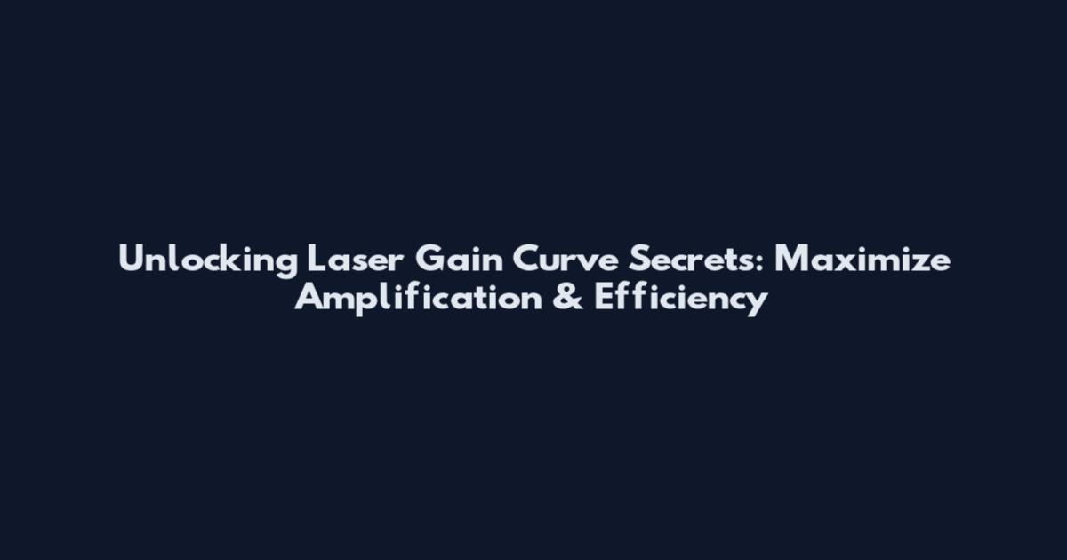 Unlocking Laser Gain Curve Secrets: Maximize Amplification & Efficiency