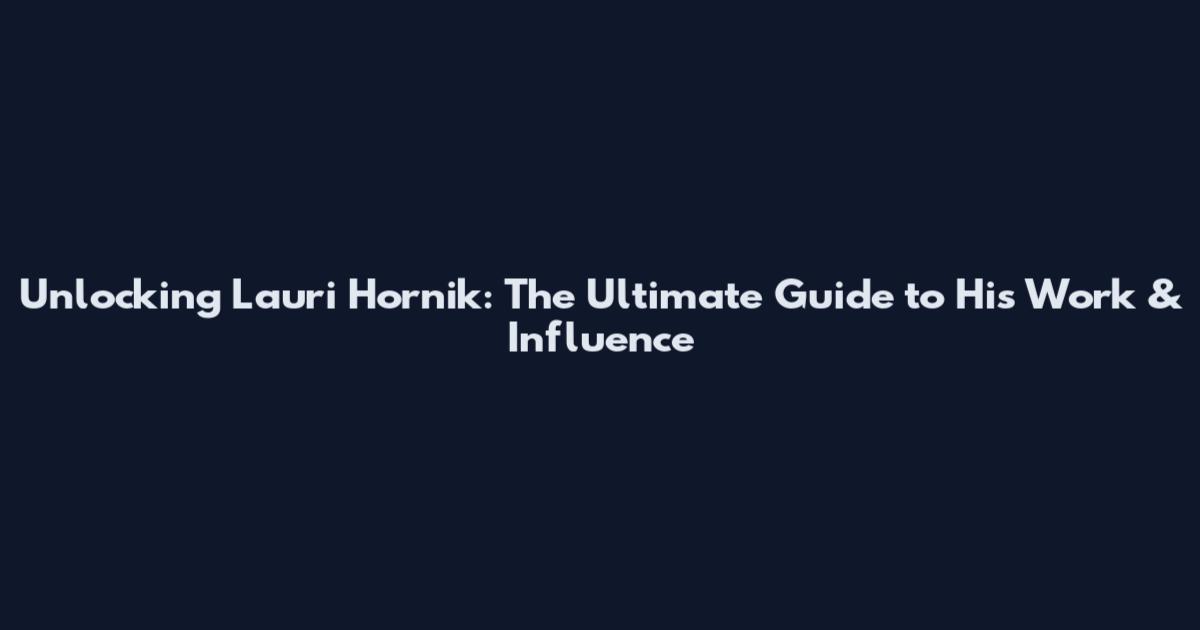 Unlocking Lauri Hornik: The Ultimate Guide to His Work & Influence