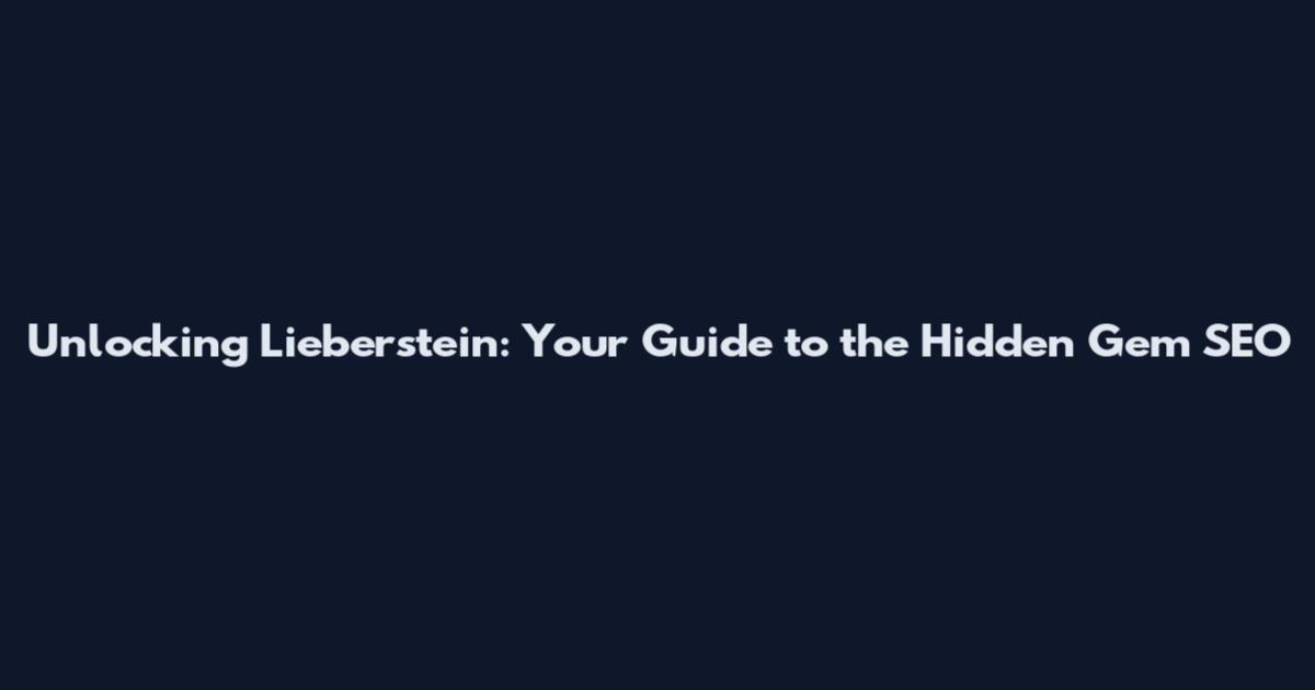 Unlocking Lieberstein: Your Guide to the Hidden Gem SEO