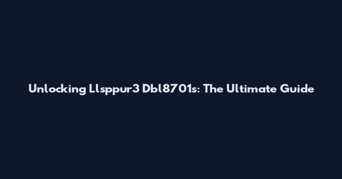Unlocking Llsppur3 Dbl8701s: The Ultimate Guide