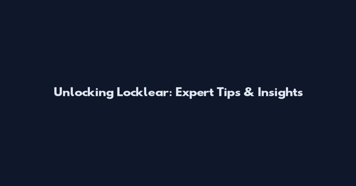 Unlocking Locklear: Expert Tips & Insights