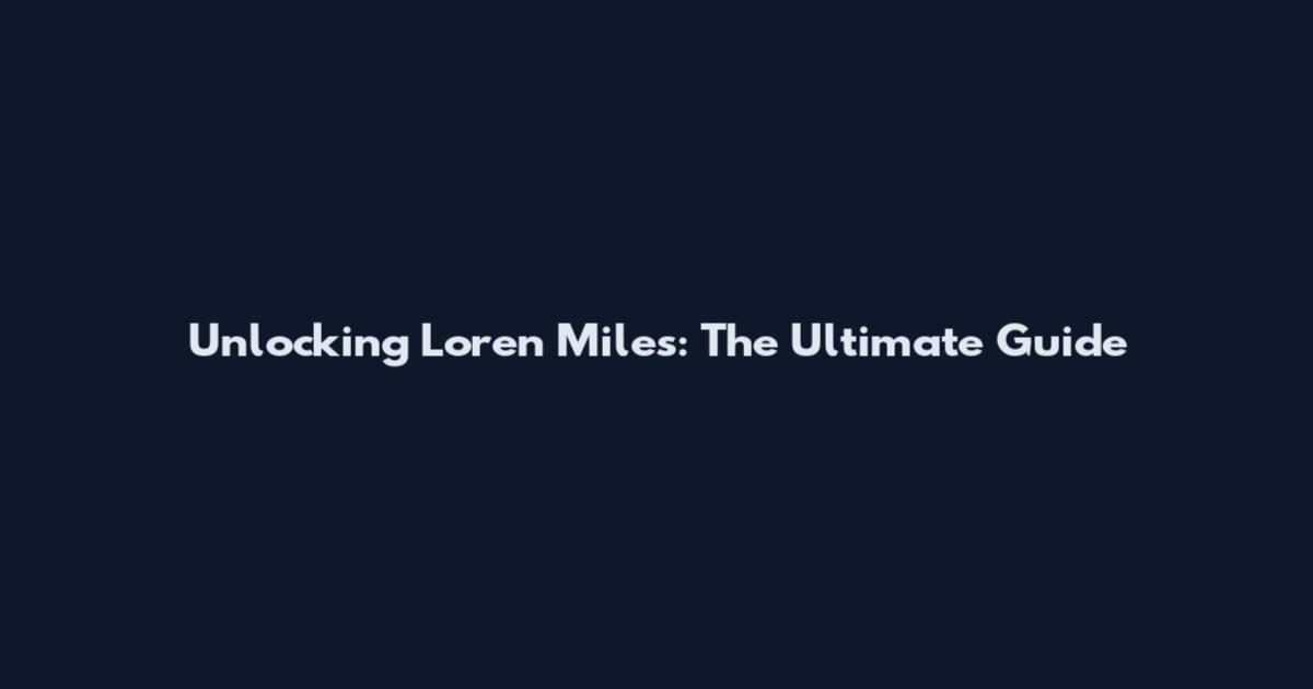 Unlocking Loren Miles: The Ultimate Guide