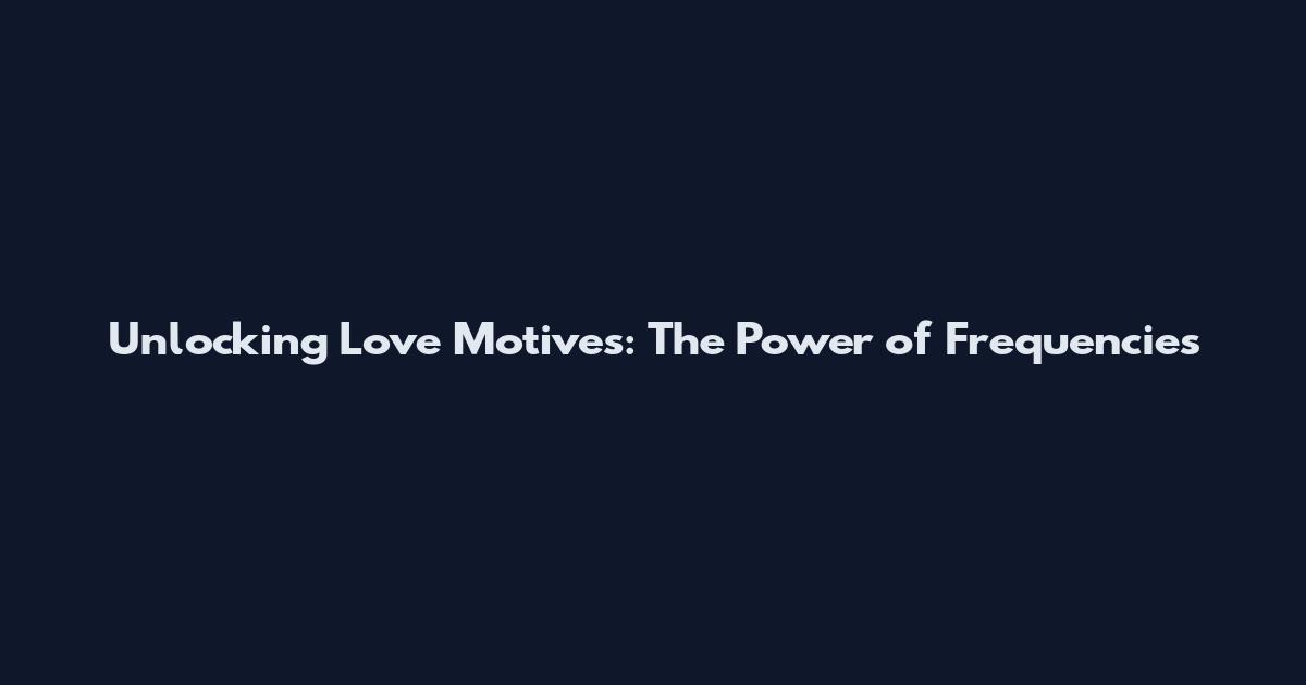 Unlocking Love Motives: The Power of Frequencies
