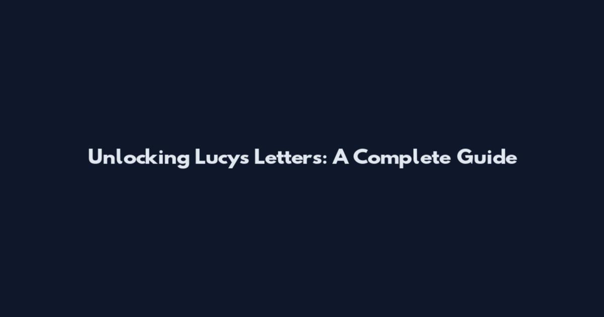 Unlocking Lucy's Letters: A Complete Guide