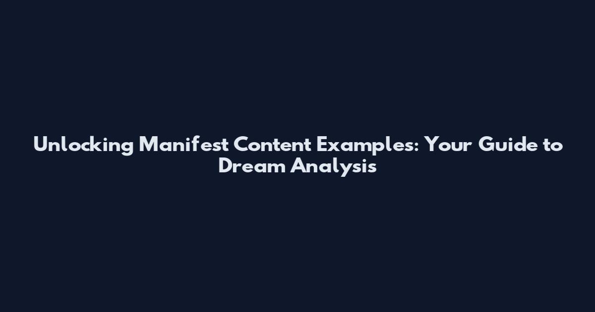 Unlocking Manifest Content Examples: Your Guide to Dream Analysis