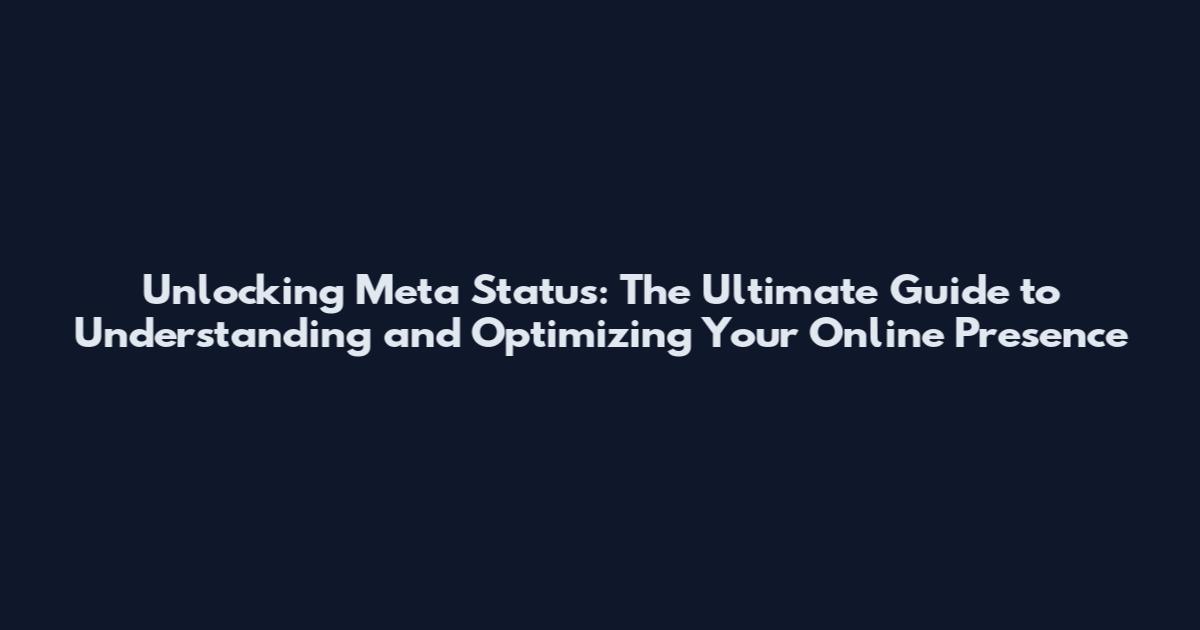 Unlocking Meta Status: The Ultimate Guide to Understanding and Optimizing Your Online Presence