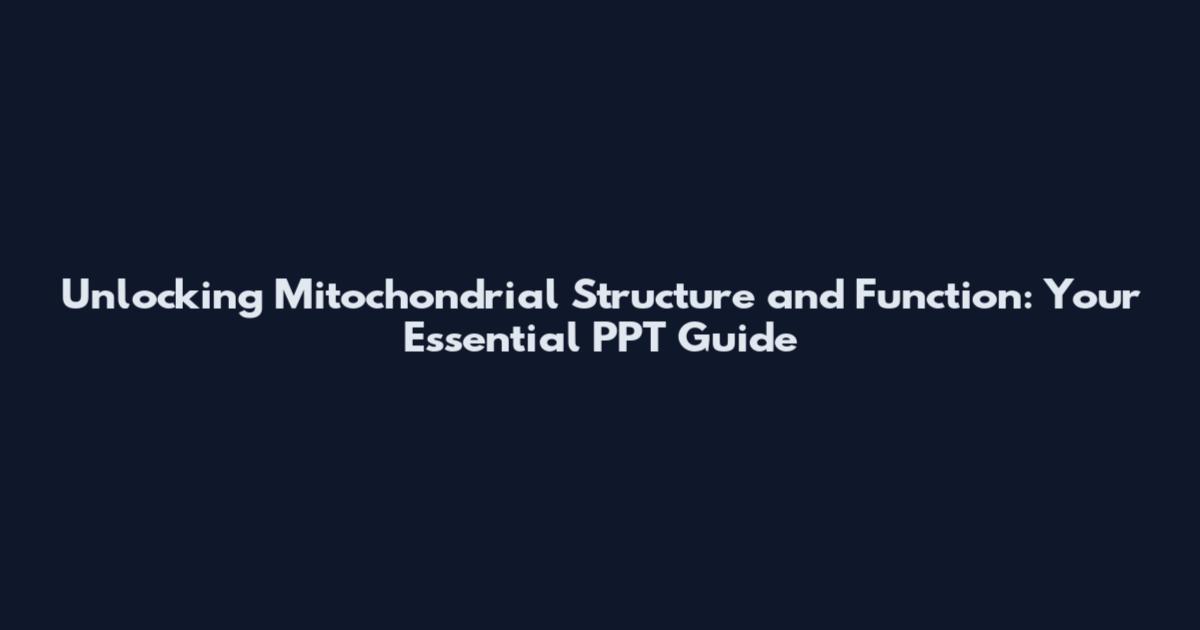 Unlocking Mitochondrial Structure and Function: Your Essential PPT Guide