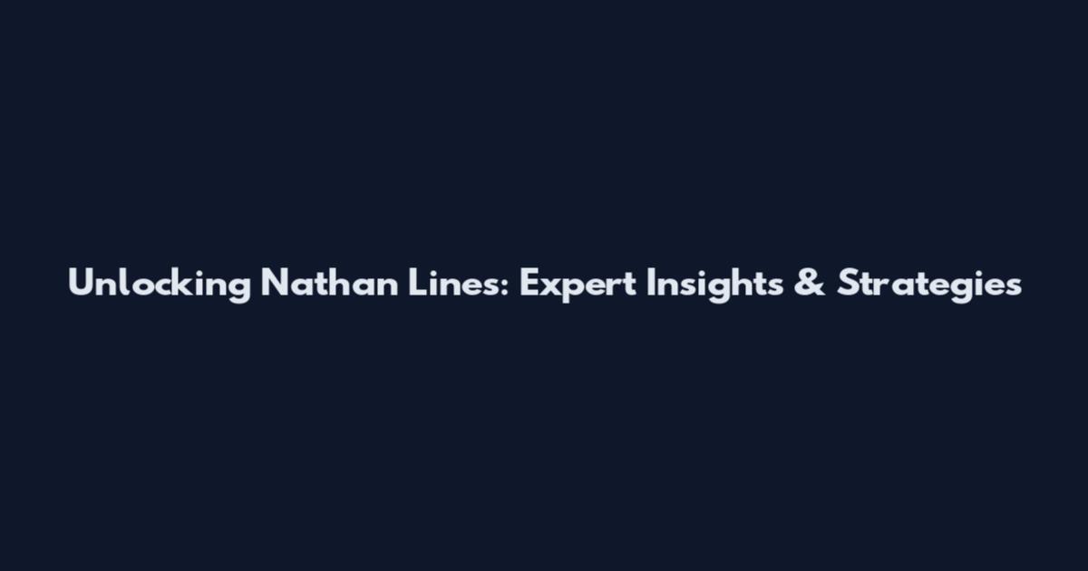 Unlocking Nathan Lines: Expert Insights & Strategies
