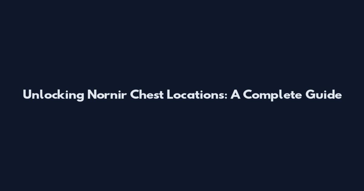 Unlocking Nornir Chest Locations: A Complete Guide