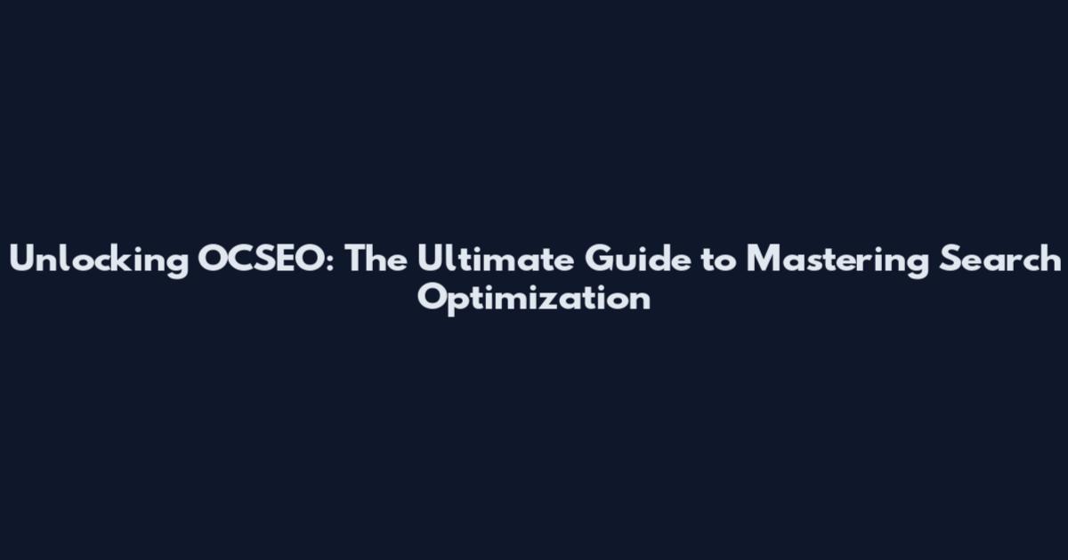 Unlocking OCSEO: The Ultimate Guide to Mastering Search Optimization