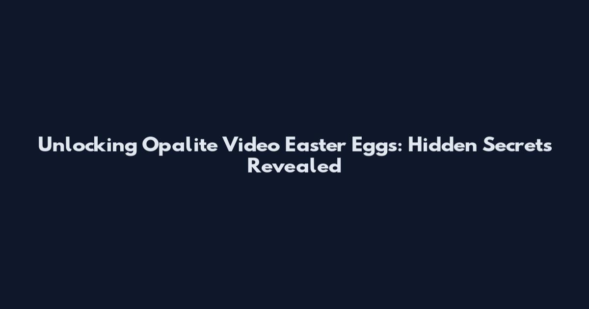 Unlocking Opalite Video Easter Eggs: Hidden Secrets Revealed