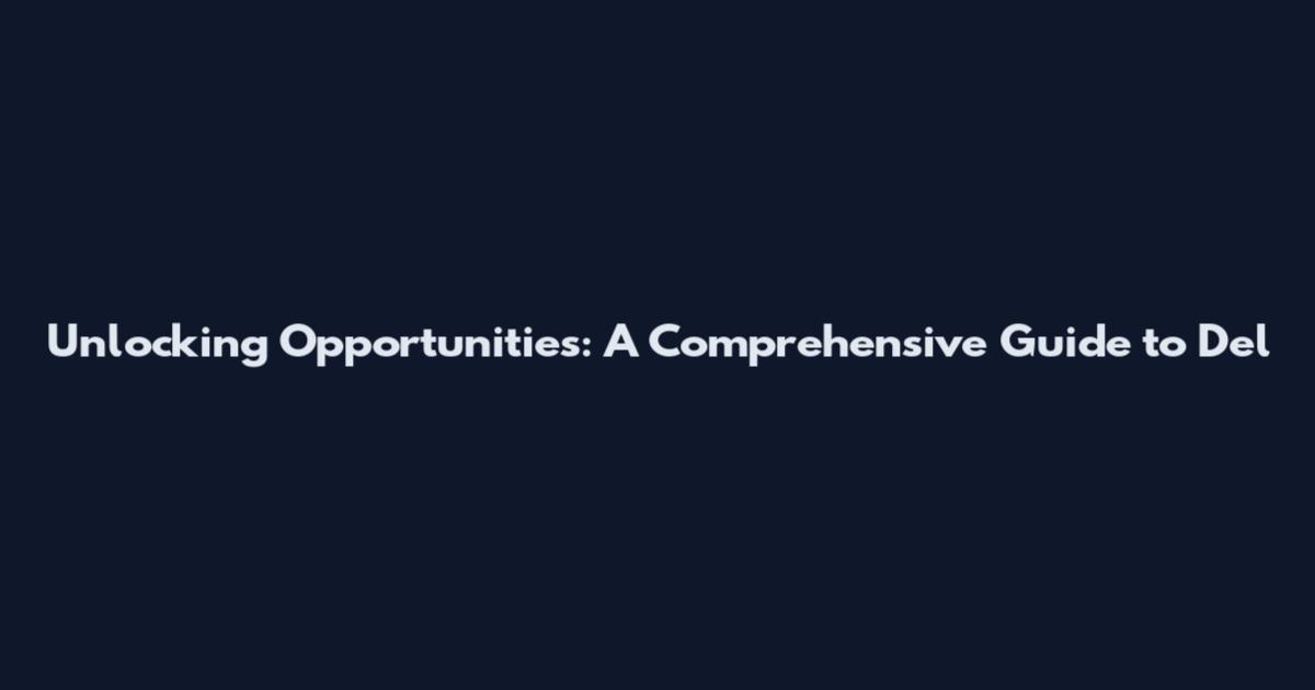 Unlocking Opportunities: A Comprehensive Guide to Del