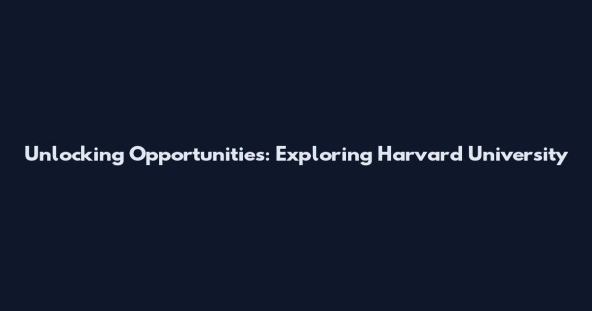 Unlocking Opportunities: Exploring Harvard University