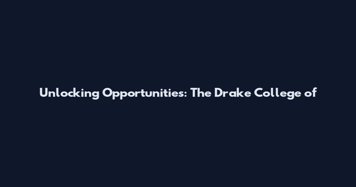 Unlocking Opportunities: The Drake College of