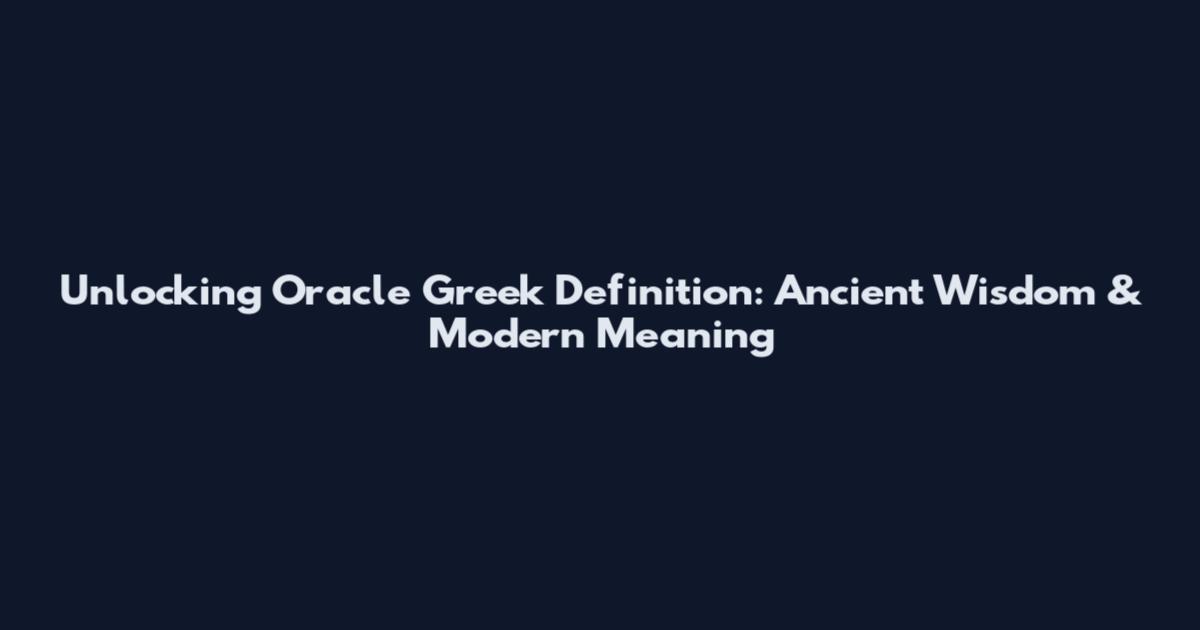 Unlocking Oracle Greek Definition: Ancient Wisdom & Modern Meaning