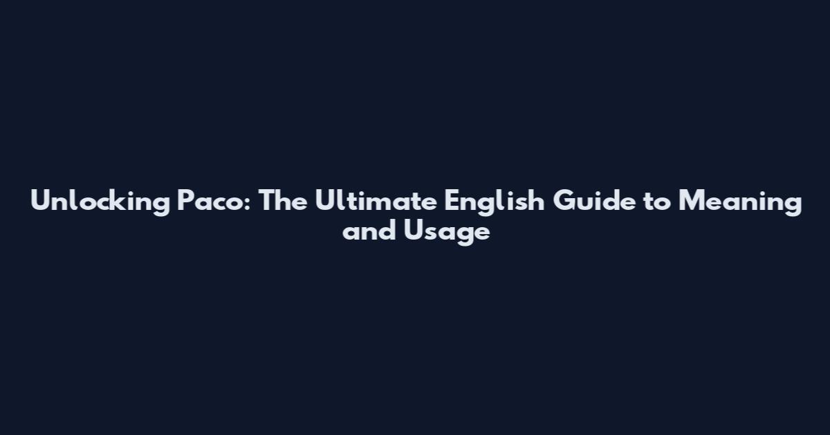 Unlocking Paco: The Ultimate English Guide to Meaning and Usage