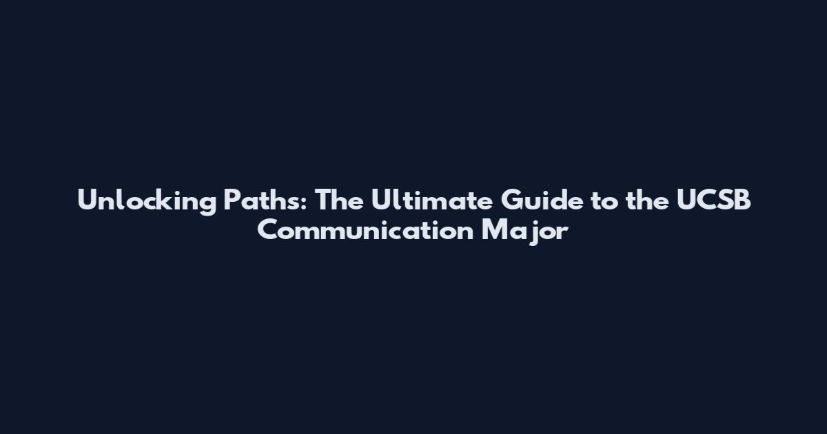 Unlocking Paths: The Ultimate Guide to the UCSB Communication Major