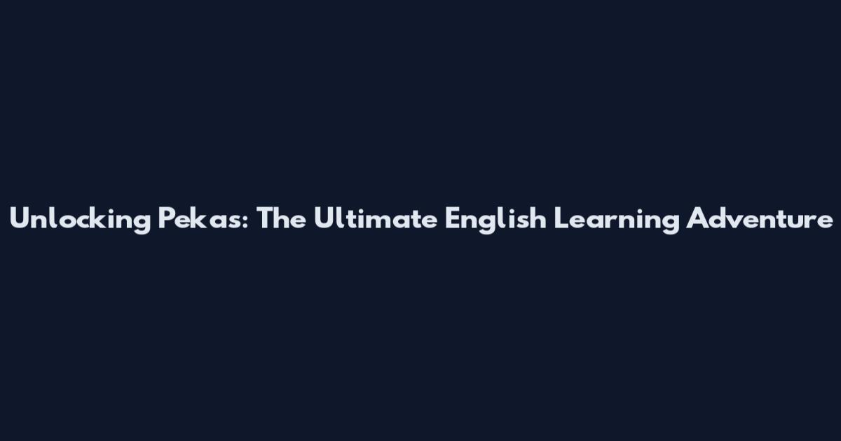 Unlocking Pekas: The Ultimate English Learning Adventure