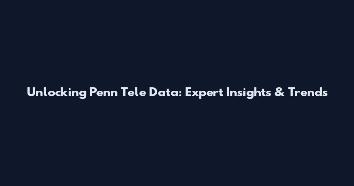 Unlocking Penn Tele Data: Expert Insights & Trends