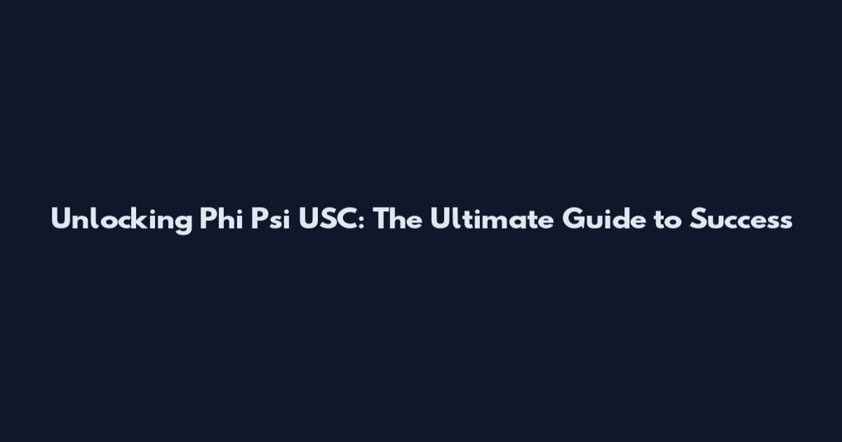 Unlocking Phi Psi USC: The Ultimate Guide to Success
