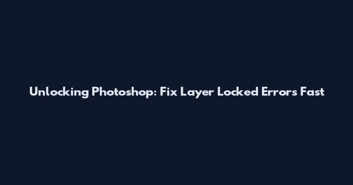 Unlocking Photoshop: Fix Layer Locked Errors Fast