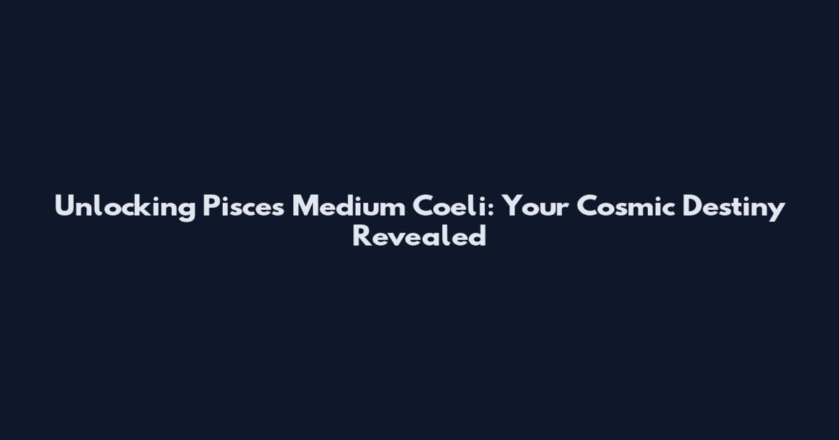 Unlocking Pisces Medium Coeli: Your Cosmic Destiny Revealed