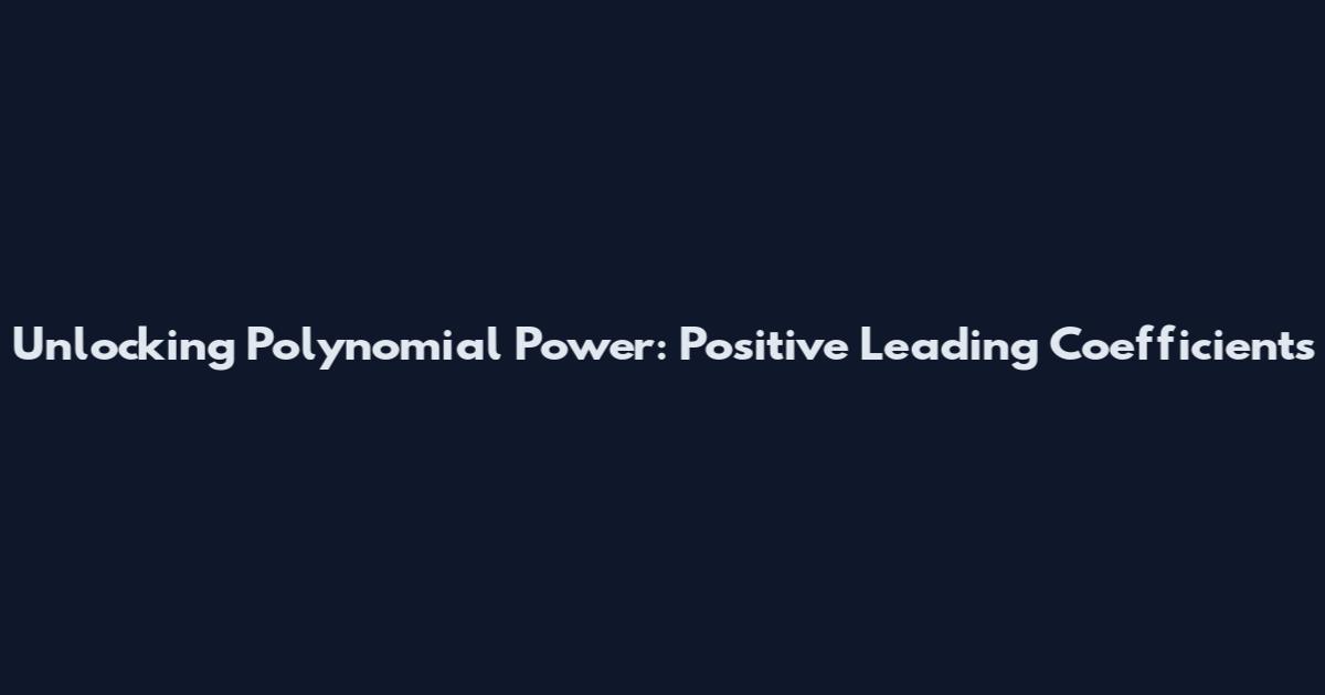 Unlocking Polynomial Power: Positive Leading Coefficients