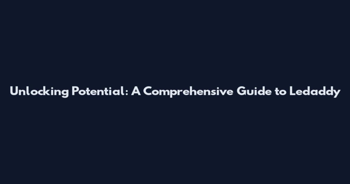 Unlocking Potential: A Comprehensive Guide to Ledaddy
