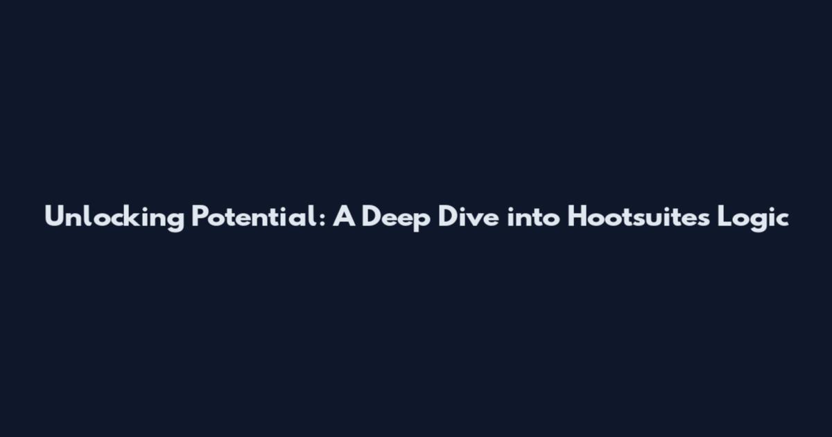 Unlocking Potential: A Deep Dive into Hootsuite's Logic