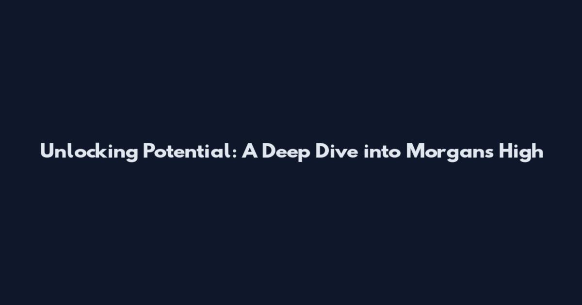 Unlocking Potential: A Deep Dive into Morgan's High