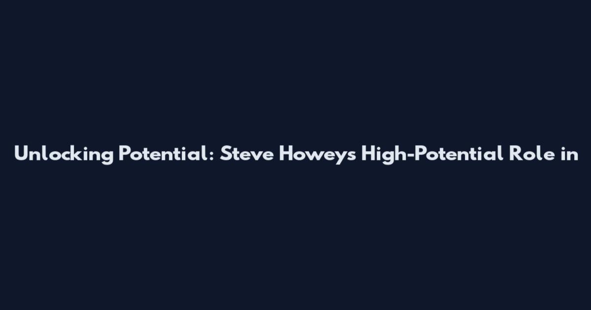 Unlocking Potential: Steve Howey's High-Potential Role in