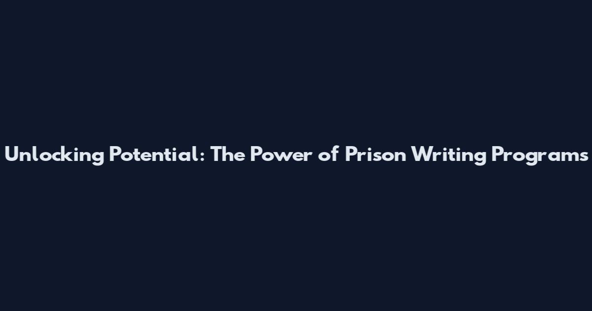 Unlocking Potential: The Power of Prison Writing Programs
