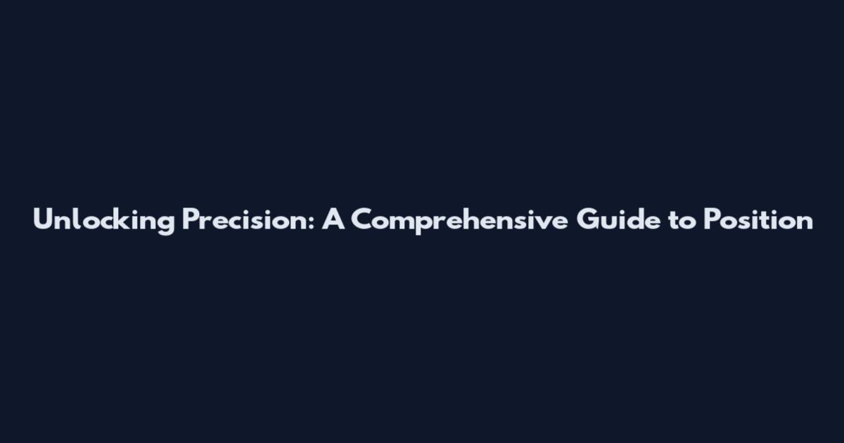 Unlocking Precision: A Comprehensive Guide to Position