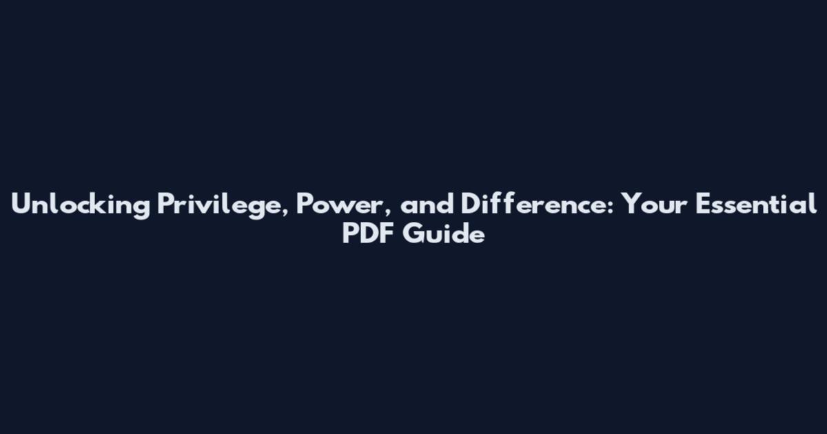 Unlocking Privilege, Power, and Difference: Your Essential PDF Guide
