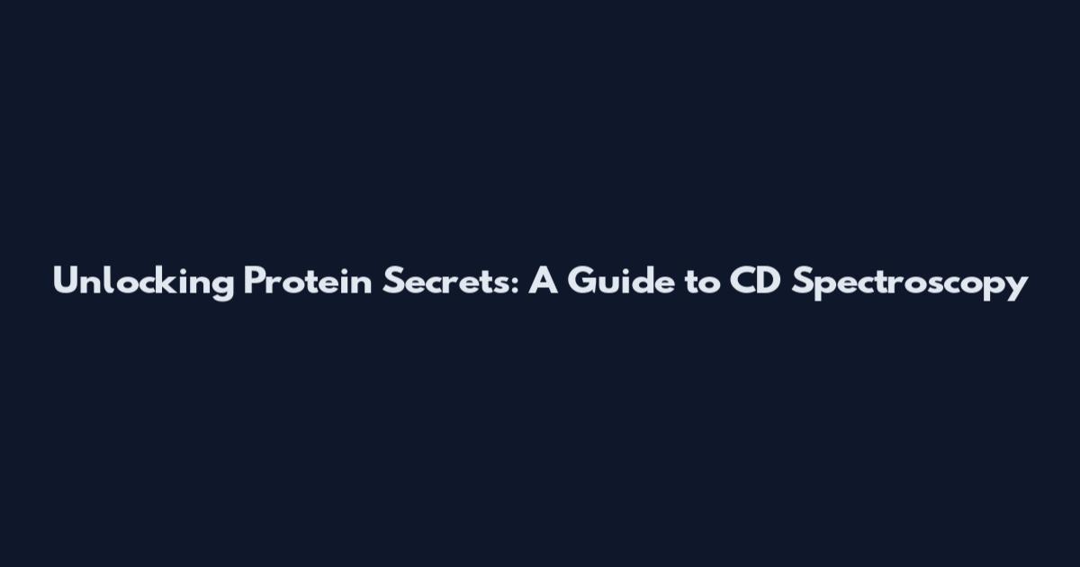 Unlocking Protein Secrets: A Guide to CD Spectroscopy