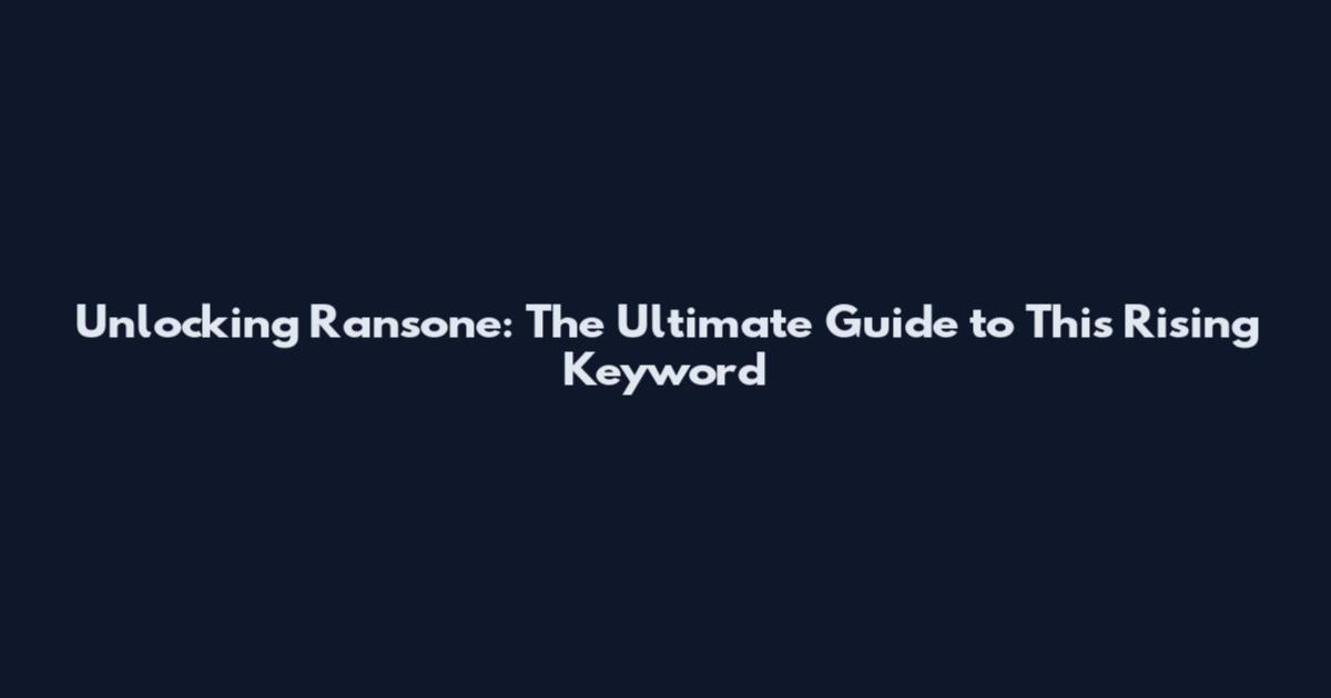 Unlocking Ransone: The Ultimate Guide to This Rising Keyword