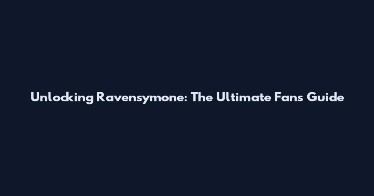 Unlocking Ravensymone: The Ultimate Fan's Guide