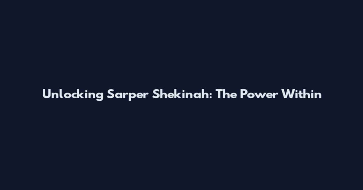 Unlocking Sarper Shekinah: The Power Within