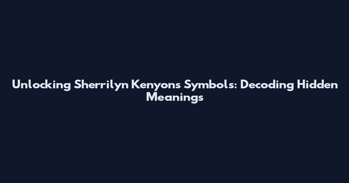 Unlocking Sherrilyn Kenyon's Symbols: Decoding Hidden Meanings