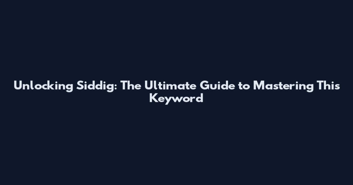 Unlocking Siddig: The Ultimate Guide to Mastering This Keyword