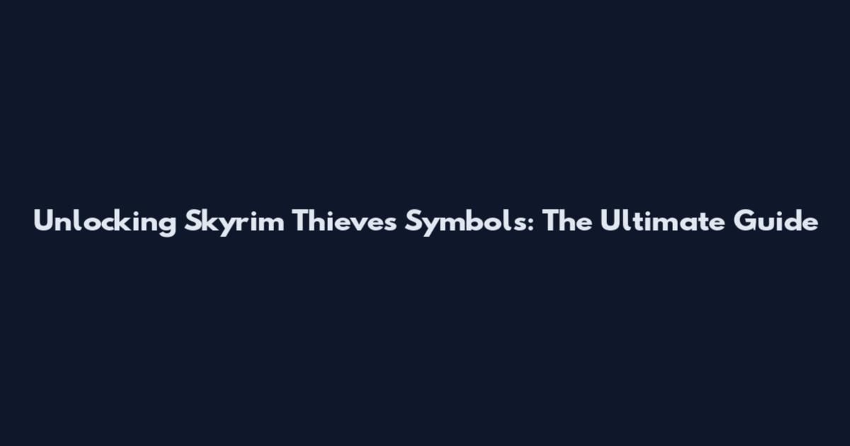 Unlocking Skyrim Thieves Symbols: The Ultimate Guide