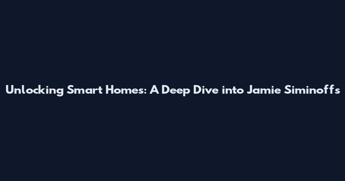 Unlocking Smart Homes: A Deep Dive into Jamie Siminoff's