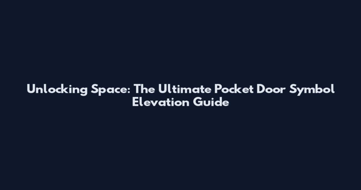Unlocking Space: The Ultimate Pocket Door Symbol Elevation Guide