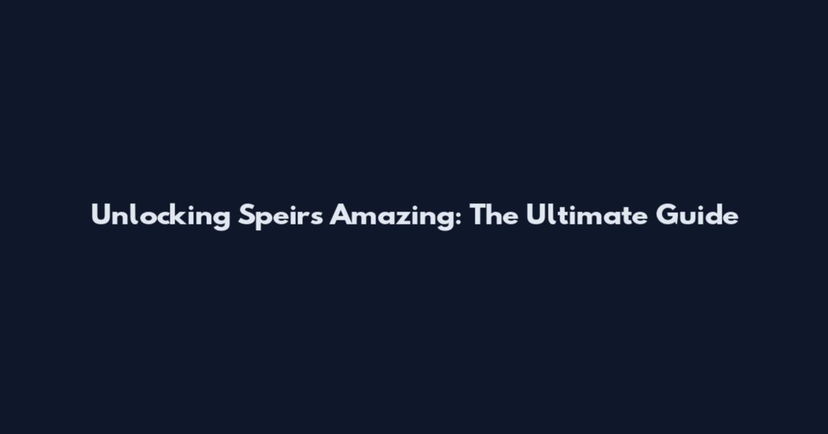 Unlocking Speirs Amazing: The Ultimate Guide