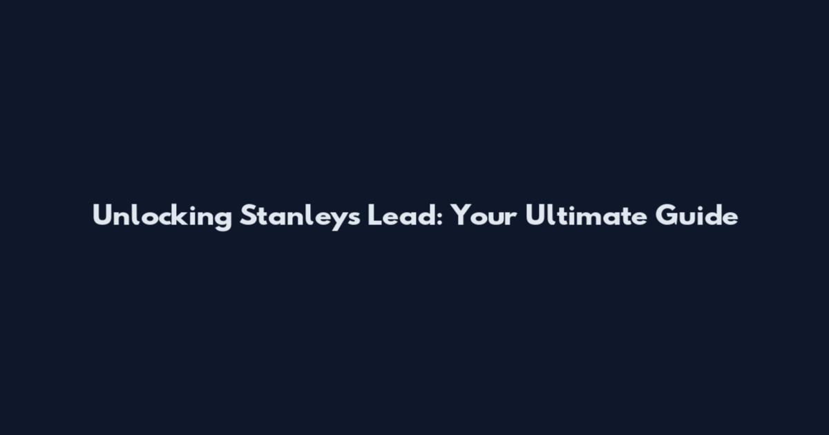 Unlocking Stanley's Lead: Your Ultimate Guide