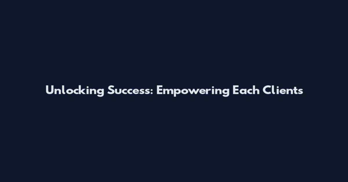 Unlocking Success: Empowering Each Clients
